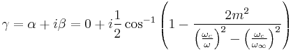 \gamma = \alpha %2B i\beta = 0 %2B i\frac{1}{2} \cos^{-1} \left(1-\frac{2m^2} {\left(\frac{\omega_c}{\omega}\right)^2 - \left(\frac{\omega_c}{\omega_{\infin}} \right)^2} \right)