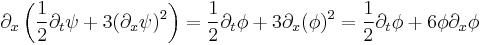 \partial_x \left( \frac{1}{2} \partial_t \psi %2B 3 (\partial_x \psi)^2 \right) = \frac{1}{2} \partial_t \phi %2B 3 \partial_x (\phi)^2 = \frac{1}{2} \partial_t \phi %2B 6 \phi \partial_x \phi \,