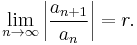 \lim_{n \to \infty} \left|\frac{a_{n%2B1}}{a_n}\right| = r.