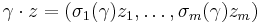 \gamma\cdot z = (\sigma_1(\gamma) z_1, \dots, \sigma_m(\gamma) z_m)