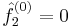  \hat{f}_2^{(0)}= 0