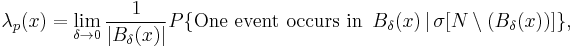 
\lambda_p(x)=\lim_{\delta \to 0}\frac{1}{|B_\delta (x)|}{P}\{\mbox{One event occurs in } \,B_\delta(x)\,|\, \sigma[N \setminus(B_\delta(x))] \} ,
