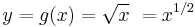 
y = g(x) = \sqrt{x}\ = x^{1/2}\,
