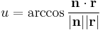  u = \arccos { {\mathbf{n} \cdot \mathbf{r}} \over { \mathbf{\left |n \right |} \mathbf{\left |r \right |} }}