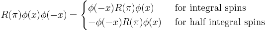 R(\pi)\phi(x) \phi(-x) = \begin{cases}\phi(-x) R(\pi)\phi(x) & \text{ for integral spins} \\ -\phi(-x) R(\pi)\phi(x) & \text{ for half integral spins}\end{cases}