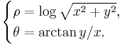 \begin{cases} \rho = \log\sqrt{ x^2 %2B y^2}, \\ \theta = \arctan y/x.  \end{cases}