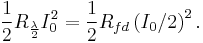  \frac{1}{2} R_{\frac{\lambda}{2}} I_0^2 = \frac{1}{2} R_{fd}\left( I_0/2 \right)^2. 