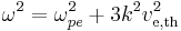 
\omega^2 = \omega_{pe}^2 %2B 3 k^2 v_{\mathrm{e,th}}^2
