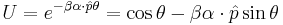 U=e^{-\beta \mathbf{\alpha} \cdot \hat{p} \theta} = \cos \theta - \beta \mathbf{\alpha} \cdot \hat{p} \sin \theta 