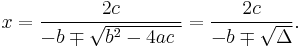 x =\frac{2c}{-b \mp \sqrt {b^2-4ac\ }} = \frac{2c}{-b \mp \sqrt \Delta}. 