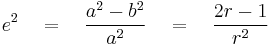 e^2 \quad = \quad \frac{a^2 - b^2}{a^2} \quad = \quad \frac{2r - 1}{r^2}