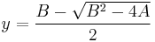 
y = \frac{B-\sqrt{B^2-4A}}{2}
