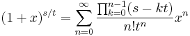 
(1%2Bx)^{s/t} = \sum_{n=0}^\infty \frac{\prod_{k=0}^{n-1} (s-kt)}{n!t^n}x^n
