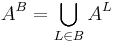 A^B = \bigcup_{L \in B} A^L