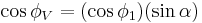  \cos \phi_V = (\cos \phi_1)(\sin \alpha) \,