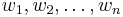 w_1, w_2, \ldots, w_n