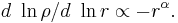 
d\ \ln\rho/d\ \ln r \propto -r^{\alpha} .
