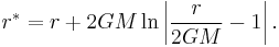 r^* = r %2B 2GM\ln\left|\frac{r}{2GM} - 1\right|.