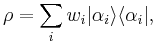 \rho = \sum_i w_i |\alpha_i\rangle \langle\alpha_i|,