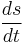 \frac{ds}{dt}