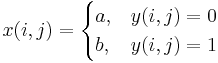 x(i,j) = 
\begin{cases} 
  a,  & y(i,j) = 0 \\
  b,  & y(i,j) = 1 
\end{cases}