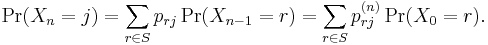  \Pr(X_{n}=j) = \sum_{r \in S} p_{rj} \Pr(X_{n-1}=r) = \sum_{r \in S} p_{rj}^{(n)} \Pr(X_0=r).