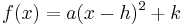 f(x) = a(x - h)^2 %2B k \,\!