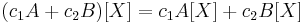 (c_1 A%2Bc_2 B)[X]=c_1 A[X] %2B c_2 B[X]\,