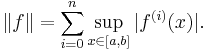 \|f\| = \sum_{i=0}^n \sup_{x\in [a,b]} |f^{(i)}(x)|.