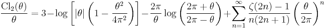 \frac{\operatorname{Cl}_2(\theta)}{\theta} = 
3-\log\left[|\theta| \left(1-\frac{\theta^2}{4\pi^2}\right)\right]
-\frac{2\pi}{\theta} \log \left( \frac{2\pi%2B\theta}{2\pi-\theta}\right) 
%2B\sum_{n=1}^\infty \frac{\zeta(2n)-1}{n(2n%2B1)} \left(\frac{\theta}{2\pi}\right)^n
