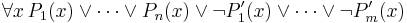 \forall x\,P_1(x)\lor\cdots\lor P_n(x)\lor\neg P'_1(x)\lor\cdots\lor \neg P'_m(x)