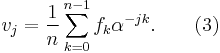 v_j = \frac{1}{n}\sum_{k=0}^{n-1} f_k\alpha^{-jk}.\qquad (3)