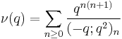 
\nu(q) = \sum_{n\ge 0} {q^{n(n%2B1)}\over (-q;q^2)_n} 
