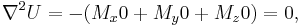 \nabla^2 U = -(M_x 0 %2B M_y 0 %2B M_z 0) = 0,