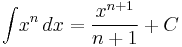 \int\! x^n \, dx=\frac{x^{n%2B1}}{n%2B1}%2BC