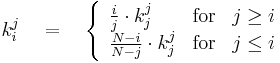  \begin{align}
  k_i^j \quad = \quad
 \left\{
   \begin{array}{lcr}
   \frac{i}{j} \cdot k_j^j & \text{for} & j \geq i\\
   \frac{N - i}{N-j} \cdot k_j^j & \text{for} &  j \leq i
    \end{array} \right.
\end{align}