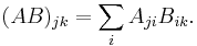 (AB)_{jk} = \sum_i A_{ji} B_{ik}.\,