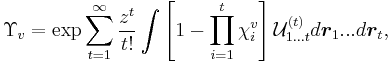 \Upsilon_v = \exp { \sum_{t=1}^\infty \frac{z^t}{t!} \int \left [1 - \prod_{i = 1}^{t} \chi^v_i \right ] {\mathcal U}^{(t)}_{1...t} d\boldsymbol{r}_1...d\boldsymbol{r}_t  },   