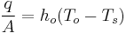 \frac{q}{A} = h_o(T_o - T_s)