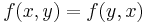 f(x,y)=f(y,x)