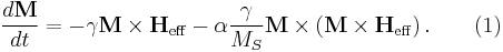 \frac{d\mathbf{M}}{d t}= -\gamma \mathbf{M} \times \mathbf{H_\mathrm{eff}} -\alpha\frac{\gamma}{M_S} \mathbf{M} \times \left(\mathbf{M} \times\mathbf{H_{\mathrm{eff}}}\right).\qquad (1)