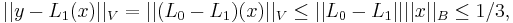 ||y-L_1(x)||_V = ||(L_0-L_1)(x)||_V \leq  ||L_0-L_1|| ||x||_B \leq 1/3,