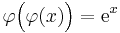 \varphi\Big(\varphi(x)\Big)={\rm e}^x