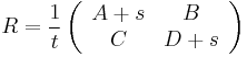 
R = \frac{1}{t} \left( \begin{array}{cc} A %2B s & B \\ C & D %2B s \end{array}\right)
