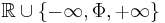 \mathbb{R} \cup \lbrace -\infty, \Phi, %2B\infty \rbrace