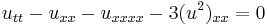 \displaystyle u_{tt} - u_{xx} - u_{xxxx} - 3(u^2)_{xx} = 0