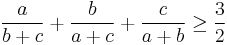  \frac{a}{b%2Bc}%2B\frac{b}{a%2Bc}%2B\frac{c}{a%2Bb}\geq\frac{3}{2}