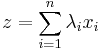  z= \sum_{i=1}^n { \lambda_i x_i }