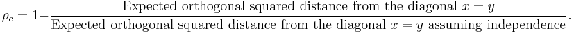 \rho_c = 1 - \frac{{\rm Expected\ orthogonal\ squared\ distance\ from\ the\ diagonal\ }x=y}
{{\rm Expected\ orthogonal\ squared\ distance\ from\ the\ diagonal\ }x=y{\rm \ assuming\ independence}}.