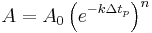 A=A_{0}\left( e^{-k\Delta t_{p}} \right)^{n}